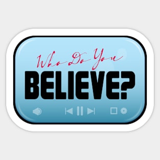 Who Do You Believe? Sticker